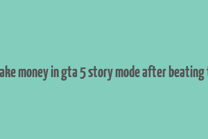 how to make money in gta 5 story mode after beating the game