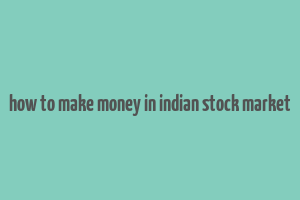 how to make money in indian stock market