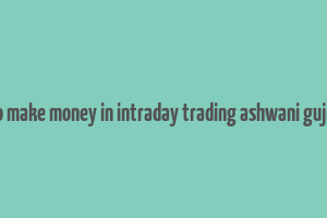 how to make money in intraday trading ashwani gujral pdf