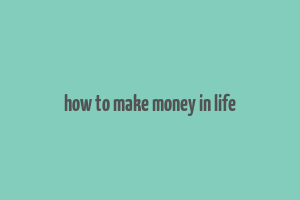 how to make money in life