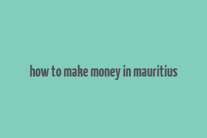 how to make money in mauritius