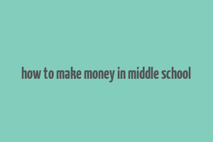 how to make money in middle school