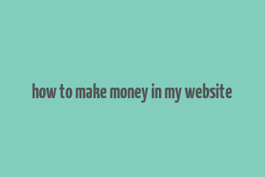 how to make money in my website