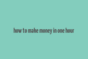 how to make money in one hour