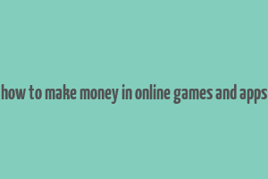 how to make money in online games and apps