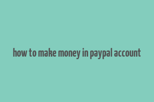 how to make money in paypal account