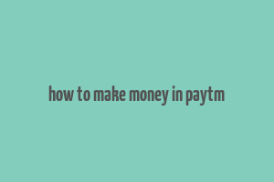 how to make money in paytm