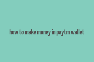 how to make money in paytm wallet