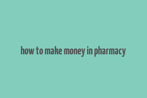 how to make money in pharmacy