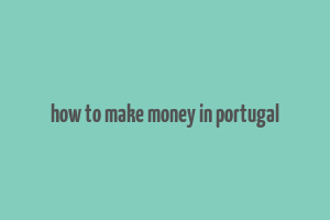 how to make money in portugal