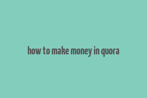 how to make money in quora