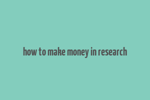 how to make money in research