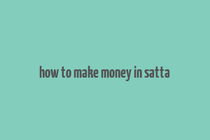 how to make money in satta