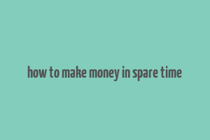 how to make money in spare time