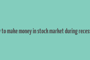 how to make money in stock market during recession