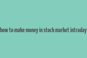 how to make money in stock market intraday