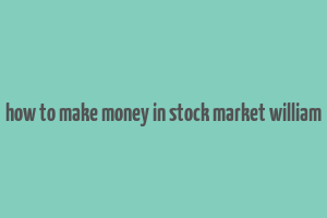 how to make money in stock market william