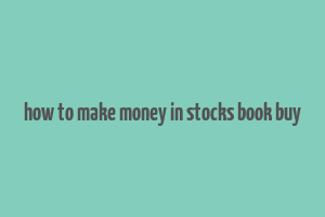 how to make money in stocks book buy