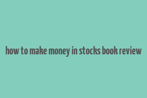 how to make money in stocks book review