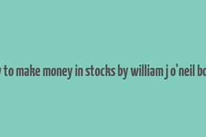 how to make money in stocks by william j o'neil books