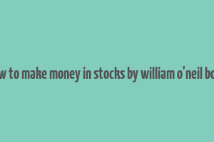 how to make money in stocks by william o'neil book