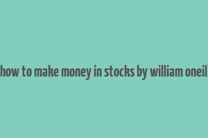 how to make money in stocks by william oneil