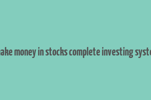 how to make money in stocks complete investing system ebook