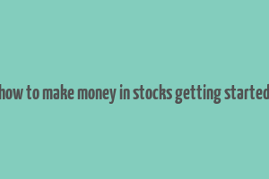 how to make money in stocks getting started