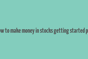 how to make money in stocks getting started pdf