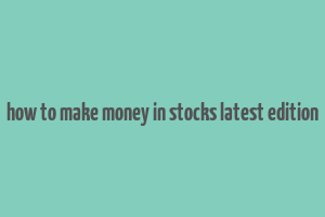 how to make money in stocks latest edition