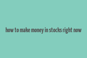 how to make money in stocks right now