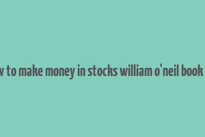 how to make money in stocks william o'neil book pdf