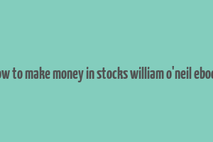 how to make money in stocks william o'neil ebook