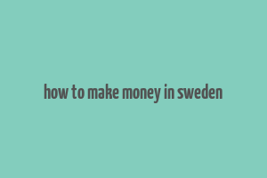 how to make money in sweden