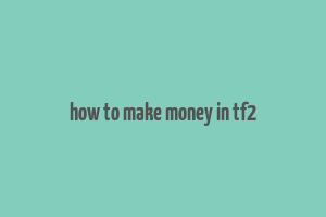 how to make money in tf2