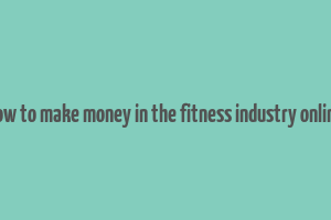 how to make money in the fitness industry online