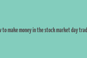 how to make money in the stock market day trading