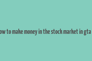 how to make money in the stock market in gta 5