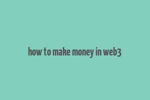 how to make money in web3