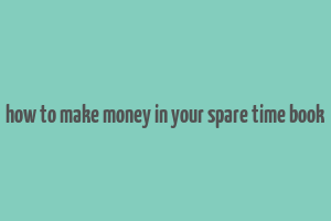 how to make money in your spare time book