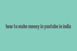 how to make money in youtube in india