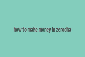 how to make money in zerodha