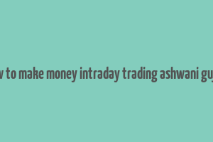 how to make money intraday trading ashwani gujral