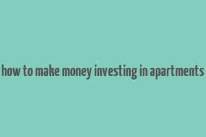 how to make money investing in apartments