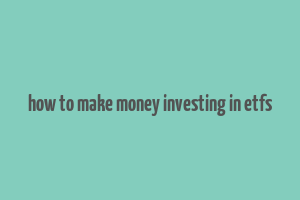 how to make money investing in etfs