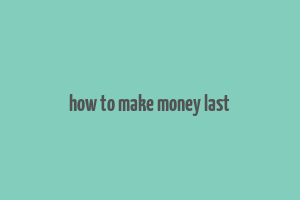 how to make money last