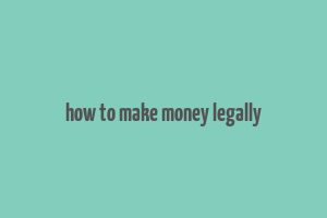 how to make money legally