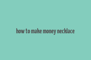 how to make money necklace