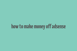 how to make money off adsense