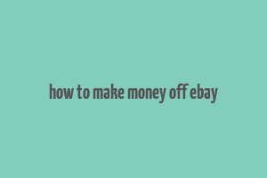 how to make money off ebay